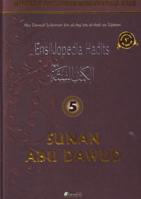 Ensiklopedia Hdits Sunan Abu Dawud 5: Menebar Sunah Nabi Menuai Ridha Ilahi