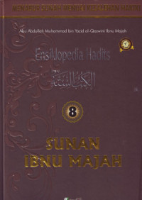 Ensiklopedia Hadits Sunan Ibnu Majah 8: Menabur Sunah Menuai Kesalehan Hakiki
