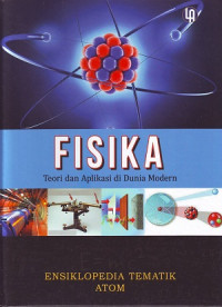 Fisika - Teori dan Aplikasi di Dunia Modern: Ensiklopedia Tematik Atom