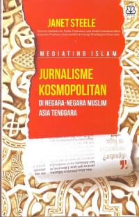 Mediating Islam: Jurnalisme Kosmopolitan Di Negara - Negara Muslim Asia Tenggara