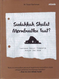 Sudahkah Shalat Membuatku Taat?: Tuntunan Shalat Pembentuk Akhlak Adab