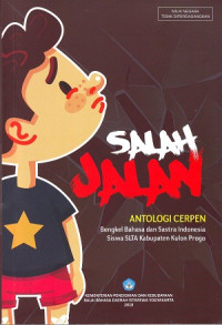 Salah Jalan: Antologi Cerpen. Bengkel Bahasa Dan Sastra Indonesia Siswa SLTA Kabupaten Kulon Progo