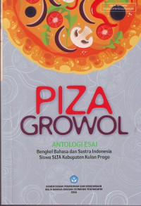 Piza Growol: Antologi Esai. Bengkel Bahasa Sastra Indonesia Siswa SLTA Kabupaten Kulon Progo