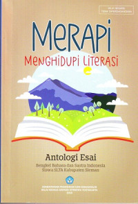 Merapi Menghidupi Literasi: Antologi Esai. Bengkel Bahasa Dan Sastra Indonesia Siswa SLTA Kabupaten Sleman