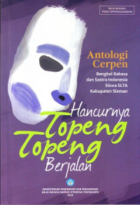 Hancurnya Topeng-Topeng Berjalan: Antologi Cerpen. Bengkel Bahasa Dan Sastra Indonesia Siswa SLTA Kabupaten Sleman