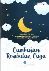 Lambaian Rembulan Layu: Antologi Cerpen. Bengkel Bahasa Dan Sastra Indonesia Siswa SLTA Kabupaten Bantul
