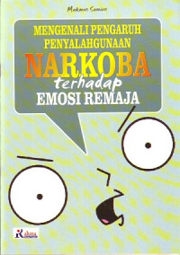 Mengenal Pengaruh Penyalahgunaan Narkoba Terhadap Emosi Remaja