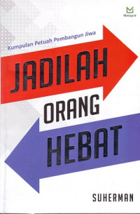 Jadilah Orang Yang Hebat: Kumpulan Petuah Pembangunan Jiwa