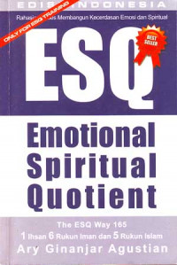 Rahasia Sukses Membangun Kecerdasan Emosi dan Spiritual ESQ (Emosional Spiritual Quetient) : Berdasarkan 6 Rukun Iman dan 5 Rukun Islam (2002)