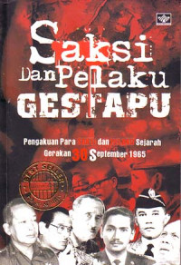 Saksi dan Pelaku Gestapu : Pengakuan Para Saksi dan Pelaku Sejarah Gerakan 30 September 1965 (2005)