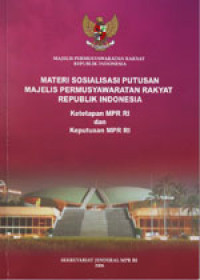 Materi Sosialisasi Putusan MPR RI : Ketetapan MPR RI dan keputusan MPR RI (2006)