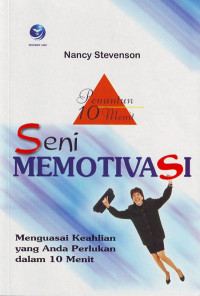 Penuntun 10 Menit Seni Memotivasi : Menguasai Keahlian yang Anda Perlukan dalam 10 Menit (2001)