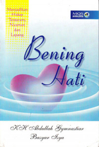 Bening Hati : Menjadikan Hidup Tentram, Nyaman dan Lapang (2001)