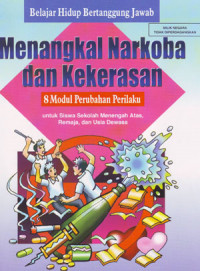 Belajar Hidup Bertanggung Jawab Menangkal Narkoba dan Kekerasan : Untuk Siswa Sekolah Menengah Atas, Remaja, dan Usia Dewasa (2006)