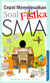 Cepat Menyelesaikan Soal Fisika SMA : Penuntun Belajar (2004)
