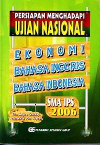 Persiapan Menghadapi Ujian Nasional Ekonomi, Bahasa Inggris, Bahasa Indonesia SMA IPS 2006 : Plus tata Negara, Sosiologi, Antropologi, PKn, Sejarah (2005)