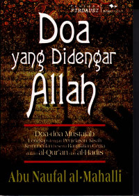 Doa yang Didengar Allah : Doa-doa Mustajab Lengkap dengan Penjelasan Kisah Kemunculan beserta Rangkaian Cerita dalam Al-Qur'an dan Al-Hadis (2005)