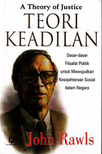 Teori Keadilan : Dasar-Dasar Filsafat Politik untuk mewujudkan Kesejahteraan Sosial dalam Negara (2006)