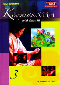 Kesenian SMA untuk Kelas XII Jilid 3 : Seni Rupa, Musik, Tari, dan Drama (2006)