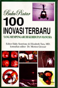 Buku Pintar 100 Inovasi Terbaru : Yang Mempengaruhi Kehidupan Manusia