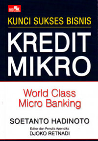 Kunci Sukses Bisnis Kredit Mikro : World Class Micro Banking (2005)