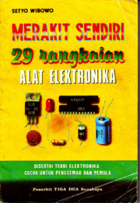 Merakit Sendiri 29 Rangkaian Alat Elektronika : Disertai Teori Elektronika Cocok Untuk Penggemar dan Pemula (1996)
