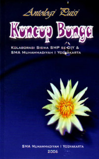 Kuncup Bunga : Antologi Puisi, Kolaborasi Siswa SMP se-DIY & SMA Muhammadiyah 1 Yogyakarta (2006)