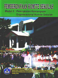 Pemberdayaan Komite Sekolah : Modul 2 : Peningkatan Kemampuan Organisasional Komite Sekolah (2006)