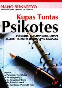 Kupas Tuntas Psikotes : Petunjuk Lengkap Menghadapi Seleksi Psikotes untuk CPNS & Swasta (2007)
