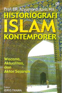 Historiografri Islam Kontemporer : Wacana, Aktualitas, dan Aktor Sejarah (2002)