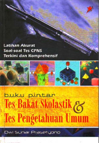 Buku Pintar Tes Bakat Skolastik & Tes Pengetahuan Umum : Latihan akurat soal-soal tes CPNS terkini & komprehensif (2006)