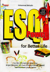 ESQ-Power for better life : Cara Islami meningkatkan mutu hidup dengan manajemen ESQ Power (Emotional Spiritual Quotient) sejak masa kanak sampai dewasa (2006)