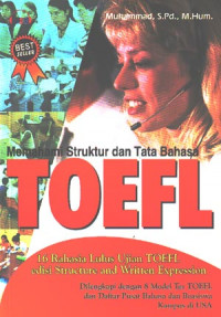 Memahami struktur dan tata bahasa TOEFL : 16 rahasia lulus ujian TOEFL edisi structure dan written expression (2007)