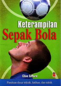 Keterampilan Sepak Bola : Panduan dasar teknik, latihan, dan taktik (2007)