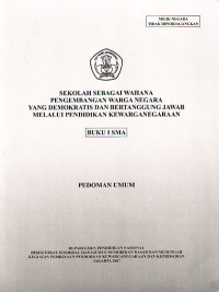 Sekolah Sebagai Wahana Pengembangan Warga Negara yang Demokratis dan Bertanggung Jawab melalui Pendidikan Kewarganegaraan, Buku I SMA : Pedoman Umum (2007)