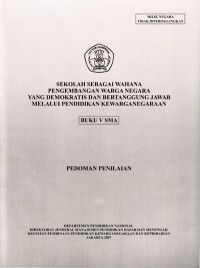 Sekolah Sebagai Wahana Pengembangan Warga Negara yang Demokratis dan Bertanggung Jawab melalui Pendidikan Kewarganegaraan, Buku V SMA : Pedoman Penilaian (2007)