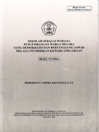 Sekolah Sebagai Wahana Pengembangan Warga Negara yang Demokratis dan Bertanggung Jawab melalui Pendidikan Kewarganegaraan, Buku VI SMA : Pedoman Lomba Keunggulan (2007)
