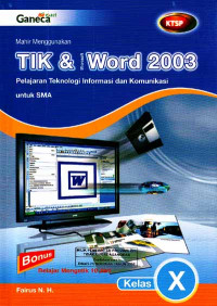 Mahir Menggunakan TIK & Microsoft Word 2003 : Pelajaran Teknologi Informasi dan Komunikasi untuk SMA Kelas X (2007)