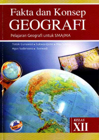Fakta dan Konsep Geografi : Pelajaran Geografi untuk SMA/MA Kelas XII (2007)