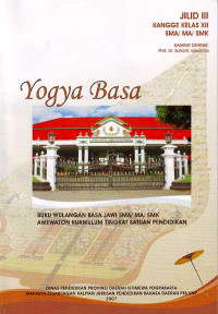 Yogya Basa Jilid III Kangge Kelas XII SMA/MA/SMK : Buku Wulangan Basa Jawi SMA/MA/SMK Awewaton Kurikulum Tingkat Satuan Pendidikan (2007)