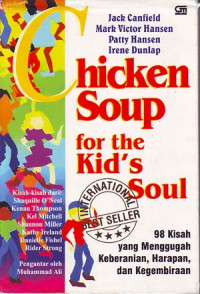 Chicken soup for the kid's soul. 98 kisah yang menggugah keberanian, harapan dan kegembiraan