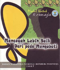 Mencegah lebih baik dari pada mengobati. Modul untuk remaja