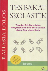 Rahasia lolos Tes Bakat Skolastik: Tips dan trik baru dalam menyiasati soal-soal tes skolastik dalam rekruitmen kerja