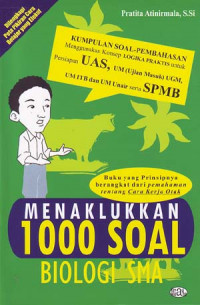 Menaklukkan 1000 soal biologi SMA: Buku yang prinsipnya berangkat dari pemahaman tentang cara kerja otak
