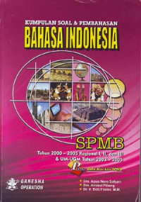 Kumpulan soal dan pembahasan Bahasa Indonesia SPMB tahun 2000 - 2005. Regional I,II dan III dan UM-UGM tahun 2003-2005