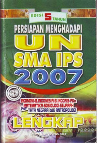 Persiapan menghadapi UN SMA IPS 2007. Edisi 5 tahun.