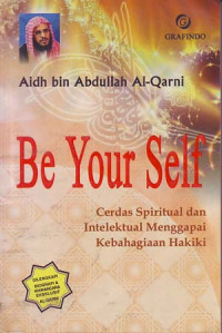 Be your self: Cerdas spiritual dan intelektual menggapai kebahagiaan hakiki