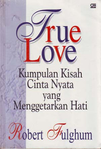 True love: Kumpulan kisah nyata yang menggetarkan hati