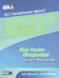Seri pendalaman materi: Geografi SMA dan MA. Siap tuntas menghadapi ujian nasional