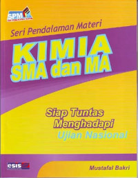 Seri Pendalaman Materi: Kimia SMA dan MA. Siap Tuntas menghadapi Ujian Nasional